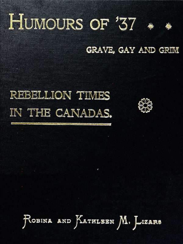 Humours of '37, Grave, Gay and Grim: Rebellion Times in the Canadas cover