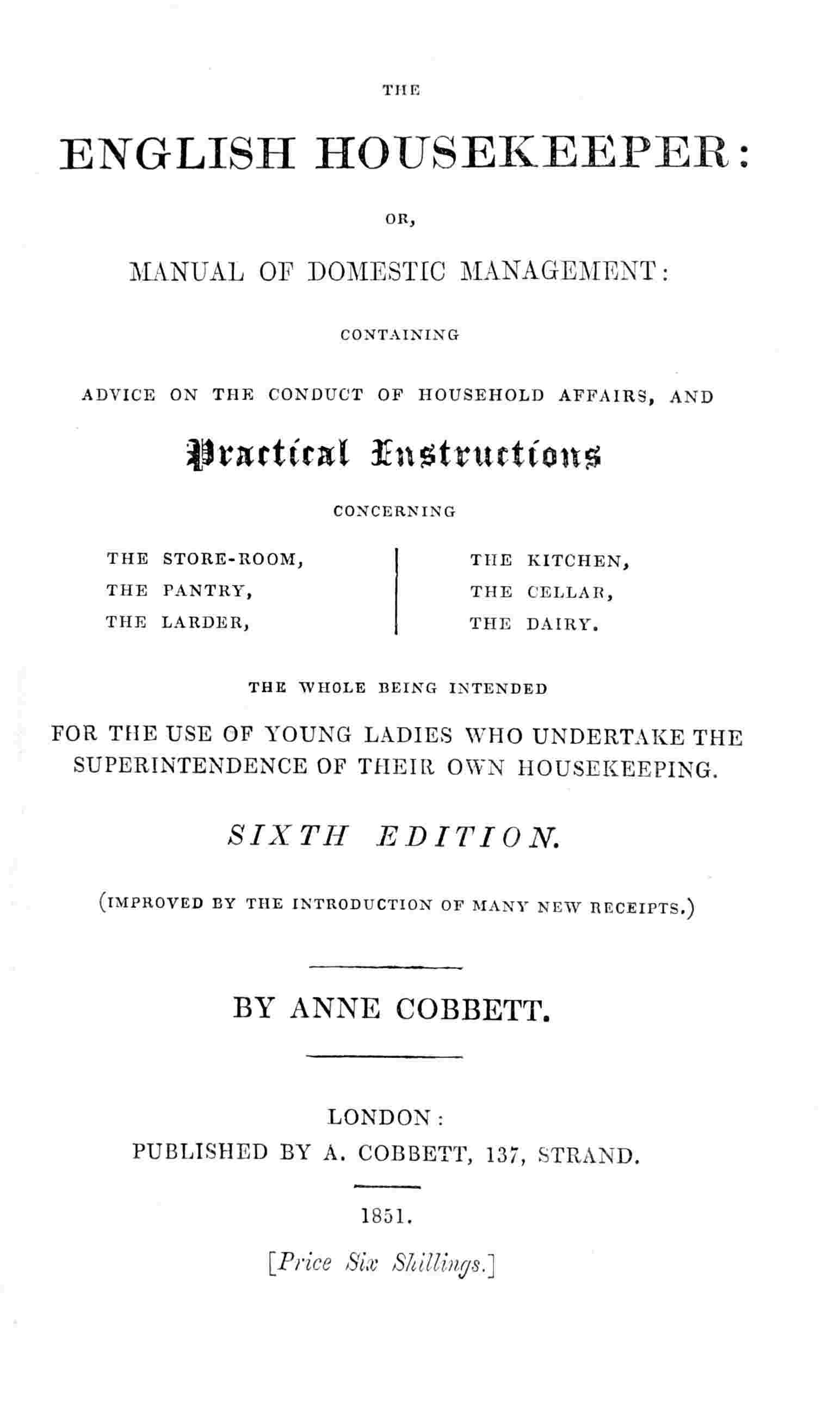 The English Housekeeper: Or, Manual of Domestic Management / Containing advice on the conduct of household affairs and practical instructions concerning the store-room, the pantry, the larder, the kitchen, the cellar, the dairy; the whole being intended for the use of young ladies who undertake the superintendence of their own housekeeping cover
