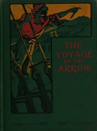 The Voyage of the Arrow to the China Seas. / Its Adventures and Perils, Including Its Capture by Sea Vultures from the Countess of Warwick, as Set Down by William Gore, Chief Mate cover