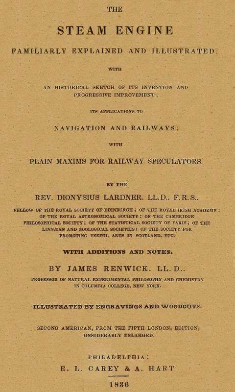 The Steam Engine Familiarly Explained and Illustrated / With an historical sketch of its invention and progressive improvement; its applications to navigation and railways; with plain axioms for railway speculators cover