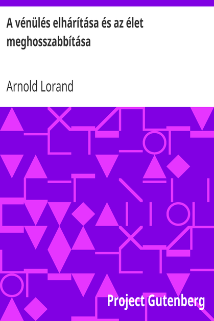 A vénülés elhárítása és az élet meghosszabbítása / Célszerű életmóddal és gyógyeszközökkel cover