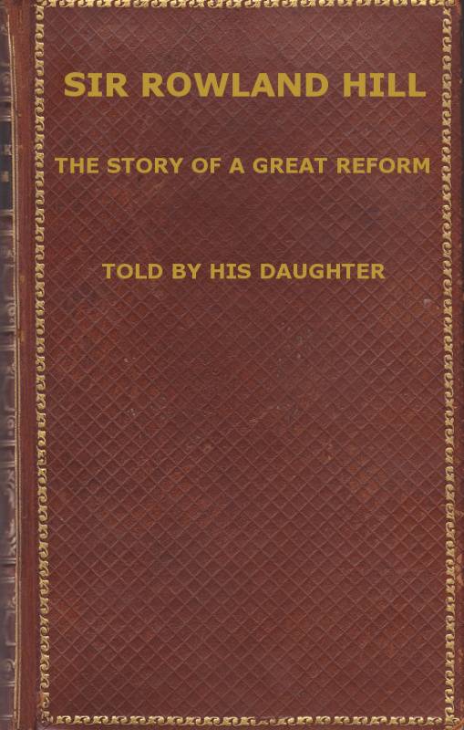 Sir Rowland Hill: The Story of a Great Reform cover