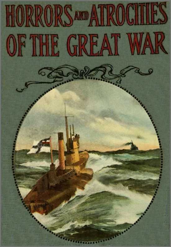 Horrors and Atrocities of the Great War / Including the Tragic Destruction of the Lusitania cover
