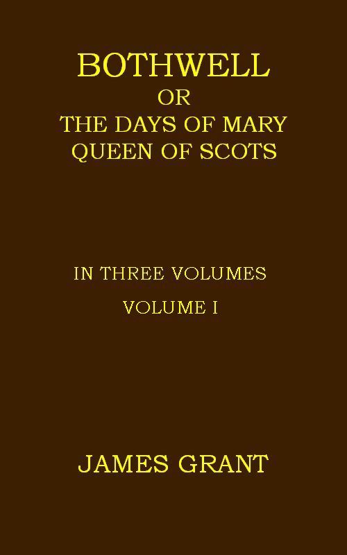 Bothwell; or, The Days of Mary Queen of Scots, Volume 1 (of 3) cover