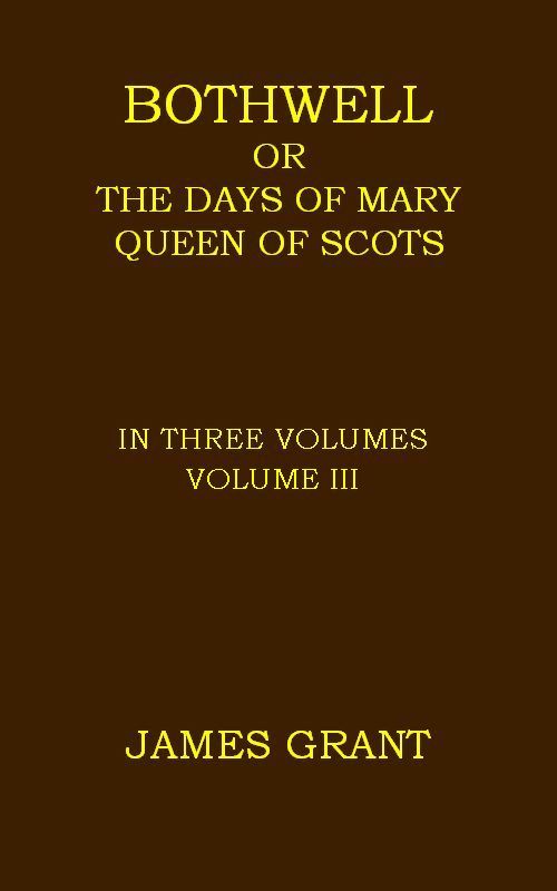 Bothwell; or, The Days of Mary Queen of Scots, Volume 3 (of 3) cover
