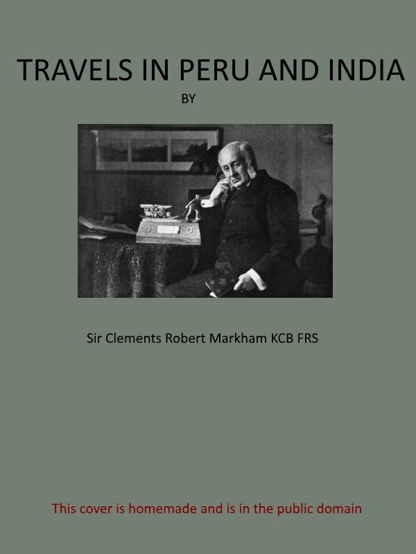 Travels in Peru and India / While Superintending the Collection of Chinchona Plants and Seeds in South America, and Their Introduction into India. cover