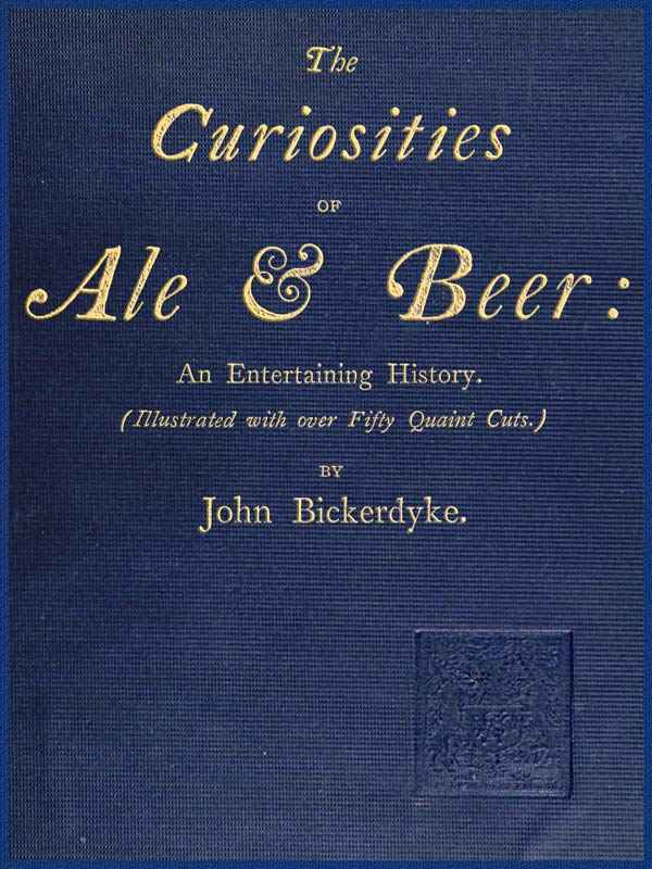 The Curiosities of Ale & Beer: An Entertaining History / (Illustrated with over Fifty Quaint Cuts) cover