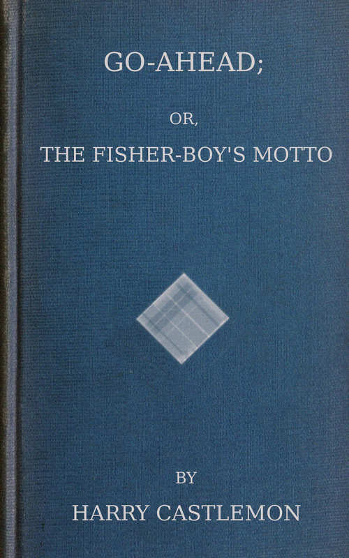 Go-Ahead; Or, The Fisher-Boy's Motto cover