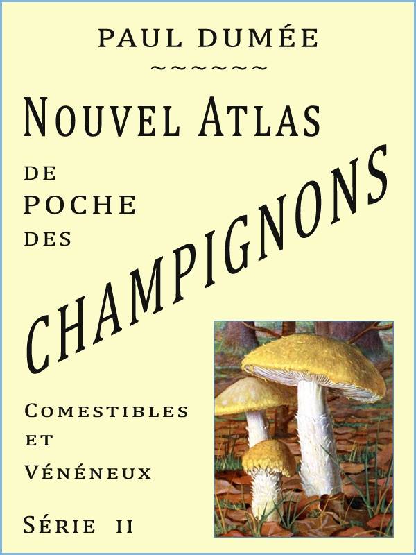 Nouvel atlas de poche des champignons Comestibles et Vénéneux les plus répandus. Série II (Première édition) cover