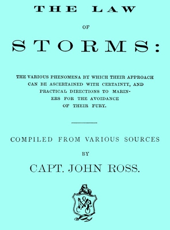 The Law of Storms / The various phenomena by which their approach can be ascertained with certainty, and practical directions to mariners for the avoidance of their fury, compiled from various sources cover