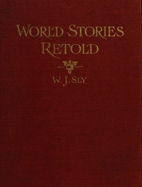 World Stories Retold for Modern Boys and Girls / One Hundred and Eighty-seven Five-minute Classic Stories for Retelling in Home, Sunday School, Children's Services, Public School Grades and "The Story-hour" in Public Libraries cover