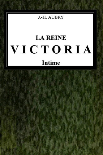 La reine Victoria intime / Ouvrage illustré de 60 gravures d'après des photographies et des documents inédits cover