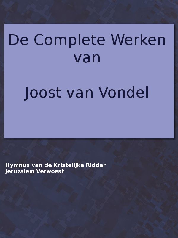 De complete werken van Joost van Vondel. Hymnus of Lofzang van de Kristelijke Ridder, [etc.] cover