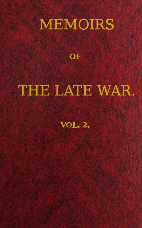 Memoirs of the Late War, Vol 2 (of 2) / Comprising the Personal Narrative of Captain Cooke, of the 43rd Regiment Light Infantry; the History of the Campaign of 1809 in Portugal, by the Earl of Munster; and a Narrative of the Campaign of 1814 in Holland, by Lieut. T. W. D. Moodie, H. P. 21st Fusileers cover