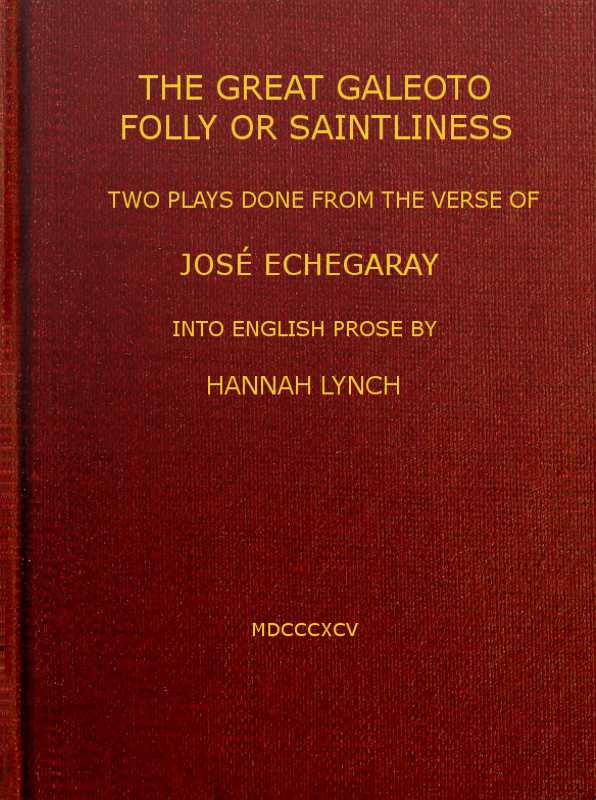 The great Galeoto; Folly or saintliness / two plays done from the verse of José Echegaray into English prose by Hannah Lynch cover