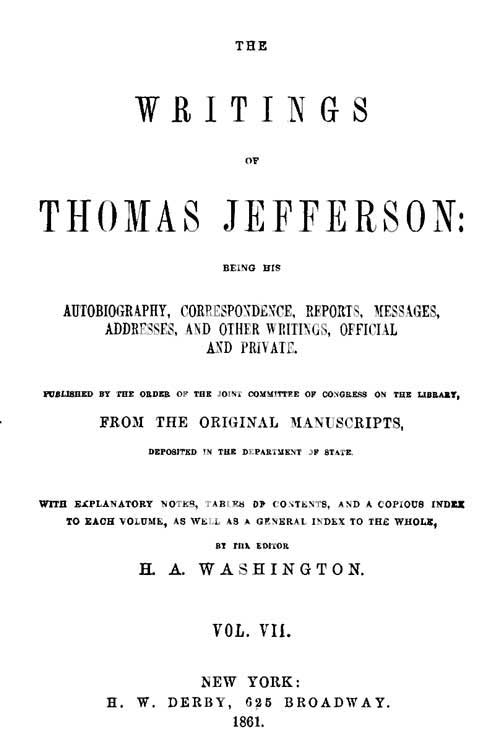 The Writings of Thomas Jefferson, Vol. 7 (of 9) / Being His Autobiography, Correspondence, Reports, Messages, Addresses, and Other Writings, Official and Private cover