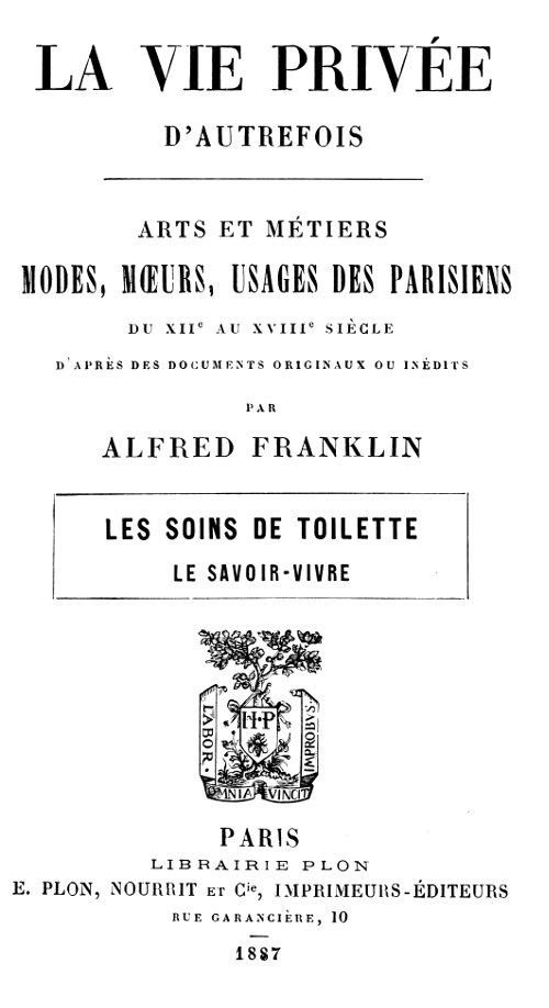 La vie privée d'autrefois; Arts et métiers, modes, moeurs, usages des parisiens du XIIe au XVIIIe siècle. Les soins de toilette; Le savoir-vivre cover