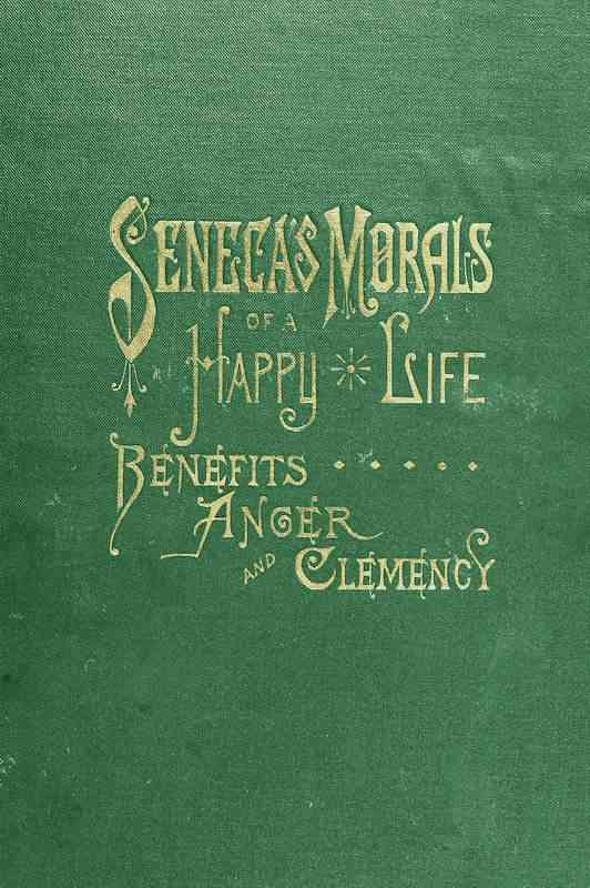 Seneca's Morals of a Happy Life, Benefits, Anger and Clemency cover