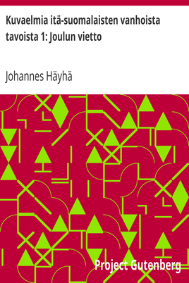Kuvaelmia itä-suomalaisten vanhoista tavoista 1: Joulun vietto cover