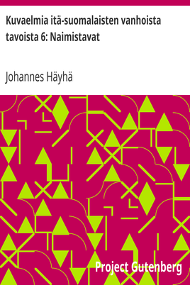 Kuvaelmia itä-suomalaisten vanhoista tavoista 6: Naimistavat cover
