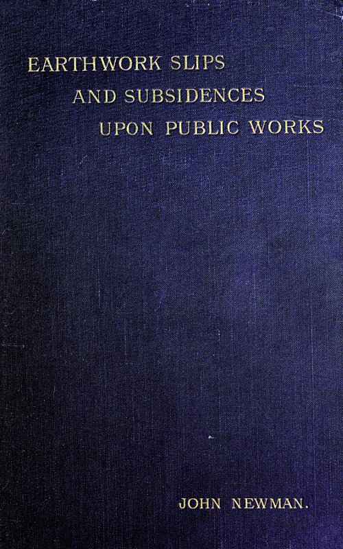 Earthwork Slips and Subsidences upon Public Works / Their Causes, Prevention, and Reparation cover