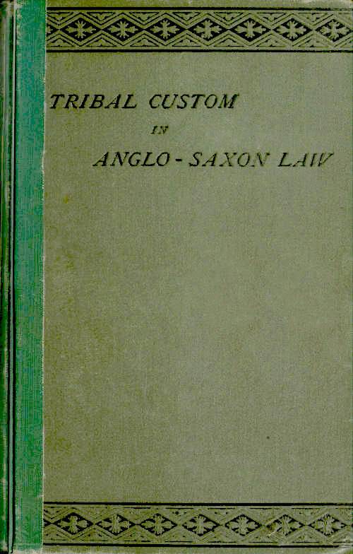 Tribal Custom in Anglo-Saxon Law / Being an Essay Supplemental to (1) 'The English Village Community', (2) 'The Tribal System in Wales' cover