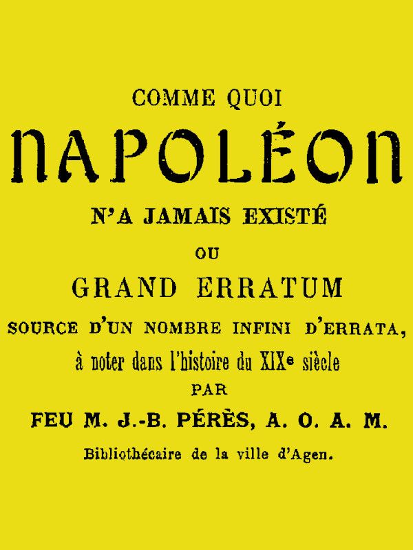 Comme quoi Napoléon n'a jamais existé / ou, Grand erratum source d'un nombre infini d'errata à noter dans l'histoire du XIXe siècle cover