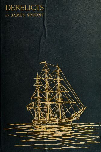 Derelicts: An Account of Ships Lost at Sea in General Commercial Traffic / And a Brief History of Blockade Runners Stranded Along the North Carolina Coast, 1861-1865 cover
