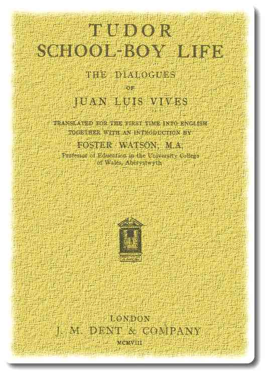 Tudor school-boy life: the dialogues of Juan Luis Vives cover