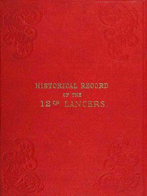 Historical Record of the Twelfth, or the Prince of Wales's Royal Regiment of Lancers / Containing an Account of the Formation of the Regiment in 1715, and of Its Subsequent Services to 1848. cover