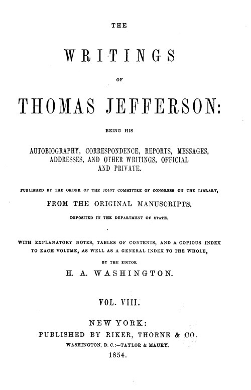 The Writings of Thomas Jefferson, Vol. 8 (of 9) / Being His Autobiography, Correspondence, Reports, Messages, Addresses, and Other Writings, Official and Private cover
