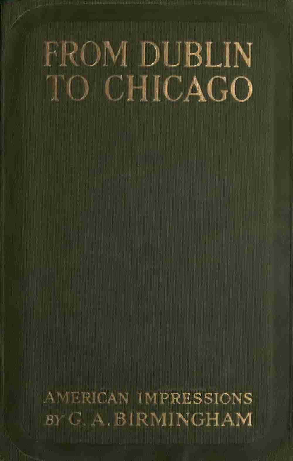 From Dublin to Chicago: Some Notes on a Tour in America cover