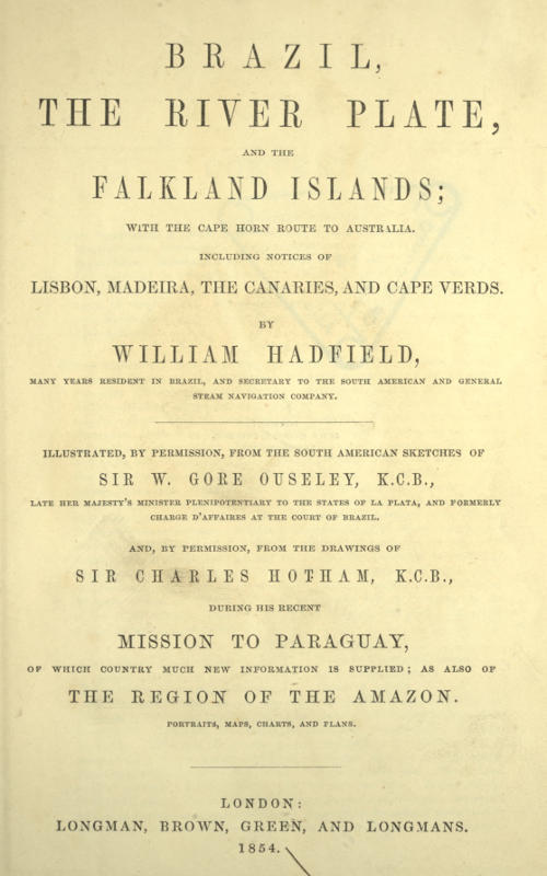 Brazil, the River Plate, and the Falkland Islands / With the Cape Horn route to Australia. Including notices of Lisbon, Madeira, the Canaries, and Cape Verde. cover