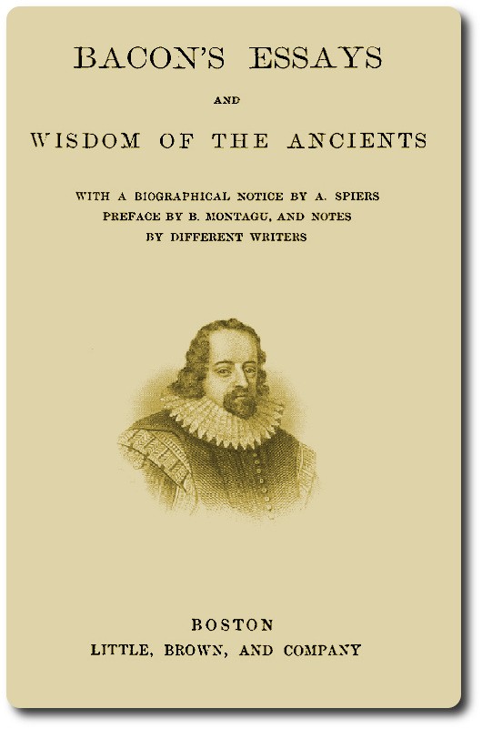 Bacon's Essays, and Wisdom of the Ancients cover