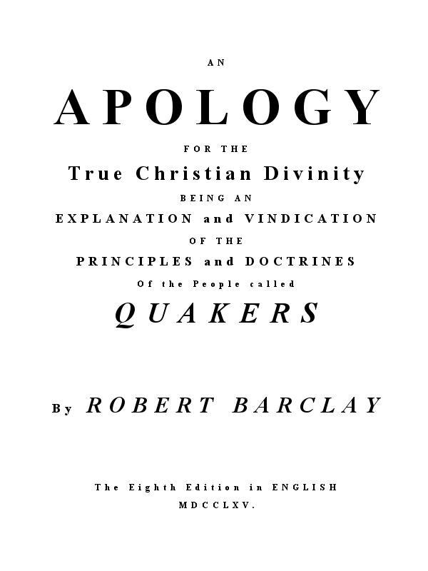 An Apology for the True Christian Divinity / Being an explanation and vindication of the principles and doctrines of the people called Quakers cover