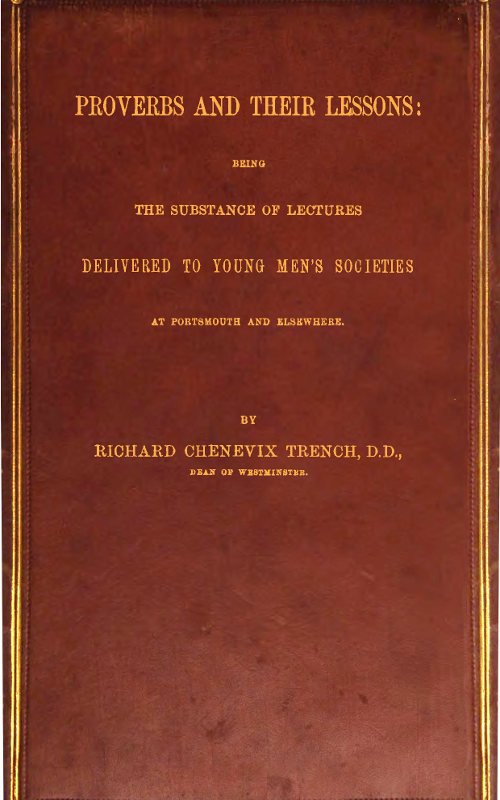 Proverbs and Their Lessons / Being the Subject of Lectures Delivered to Young Men's Societies at Portsmouth and Elsewhere cover