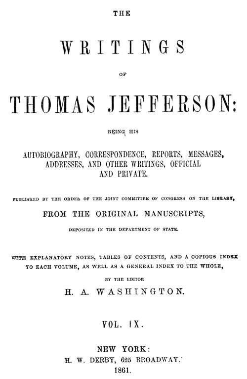The Writings of Thomas Jefferson, Vol. 9 (of 9) / Being His Autobiography, Correspondence, Reports, Messages, Addresses, and Other Writings, Official and Private cover