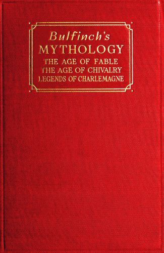 Bulfinch's Mythology / The Age of Fable; The Age of Chivalry; Legends of Charlemagne cover