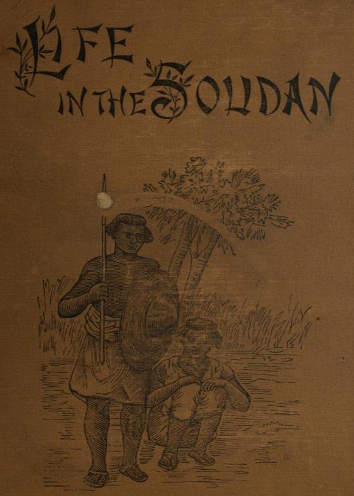 Life in the Soudan / Adventures Amongst the Tribes, and Travels in Egypt, in 1881 and 1882 cover