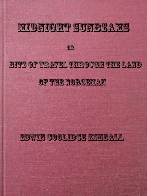 Midnight Sunbeams; or, Bits of Travel Through the Land of the Norseman cover