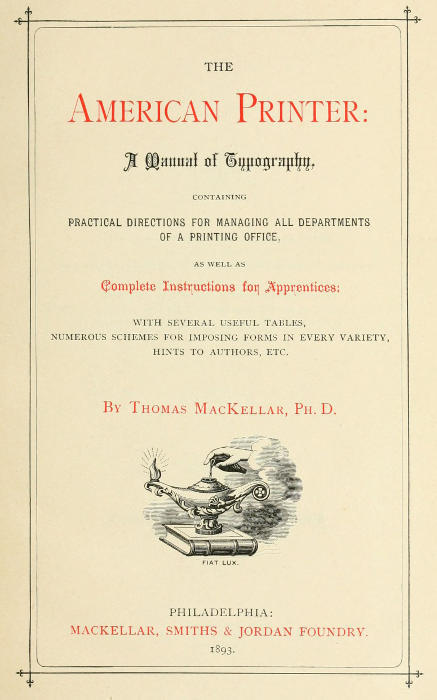 The American Printer: A Manual of Typography / Containing practical directions for managing all departments of a printing office, as well as complete instructions for apprentices; with several useful tables, numerous schemes for imposing forms in every variety, hints to authors, etc. cover