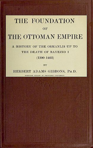 The Foundation of the Ottoman Empire; a history of the Osmanlis up to the death of Bayezid I (1300-1403) cover