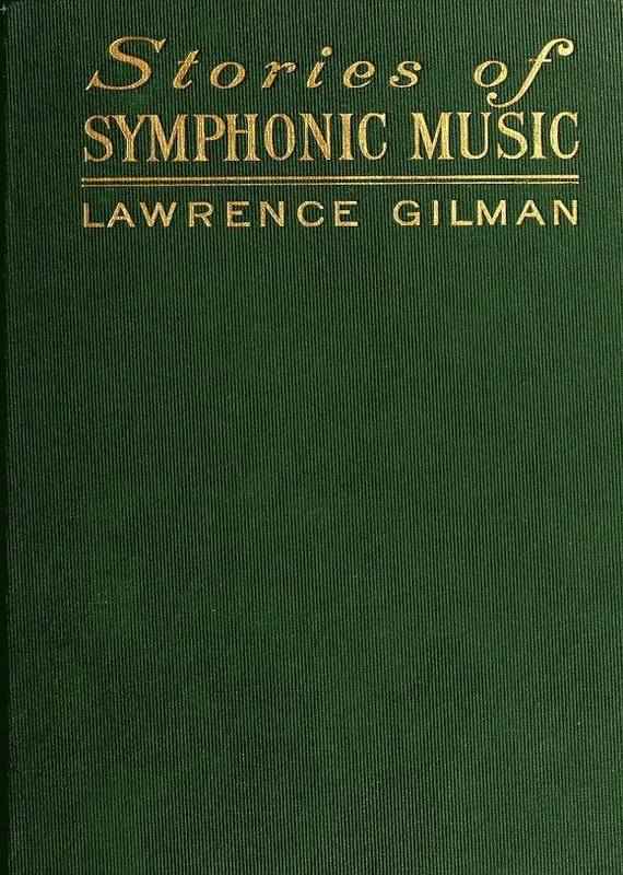 Stories of Symphonic Music / A Guide to the Meaning of Important Symphonies, Overtures, and Tone-poems from Beethoven to the Present Day cover