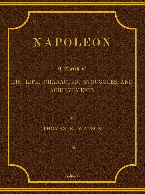 Napoleon: A Sketch of His Life, Character, Struggles, and Achievements cover