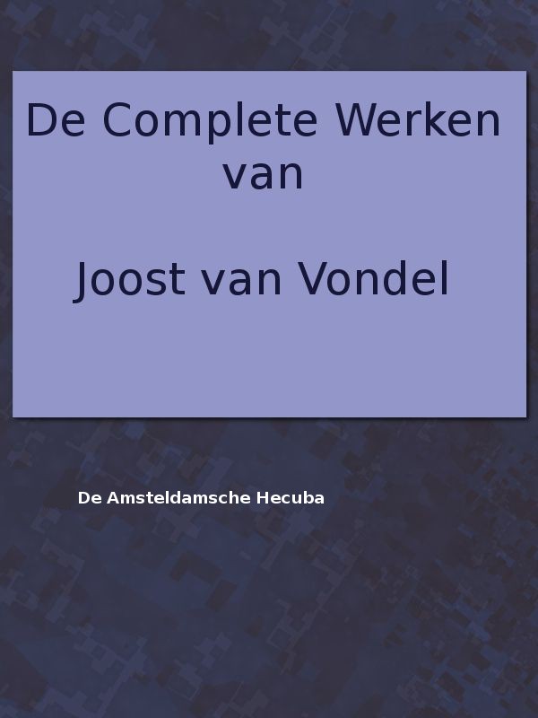 De complete werken van Joost van Vondel. De Amsteldamsche Hecuba cover