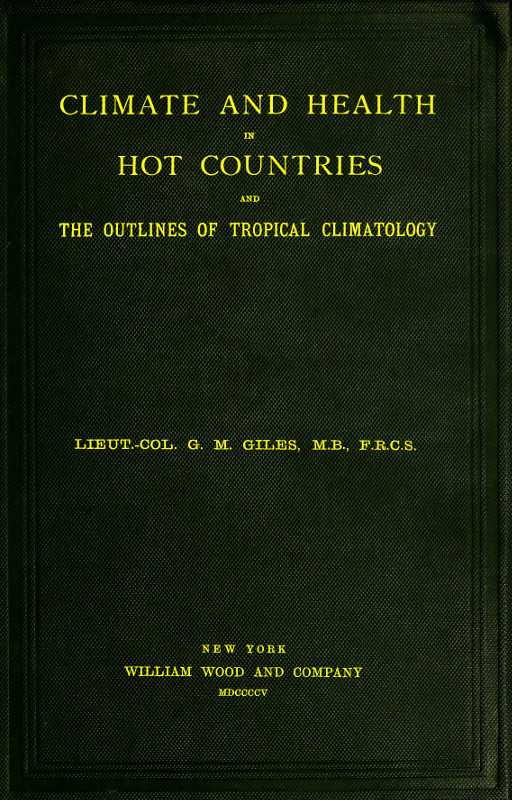 Climate and Health in Hot Countries and the Outlines of Tropical Climatology / A Popular Treatise on Personal Hygiene in the Hotter Parts of the World, and on the Climates That Will Be Met Within Them. cover