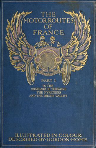 The Motor Routes of France / To the Châteaux of Touraine, Biarritz, the Pyrenees, the Riviera, & the Rhone Valley cover