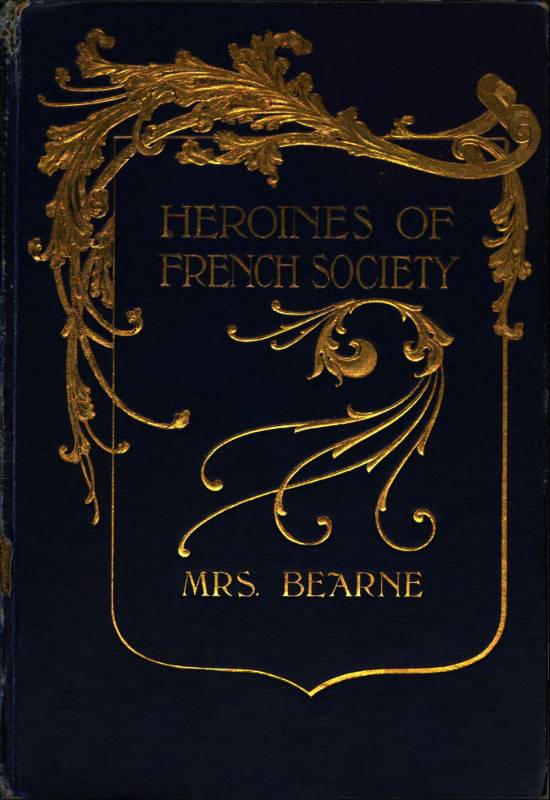 Heroines of French Society / in the Court, the Revolution, the Empire and the Restoration cover