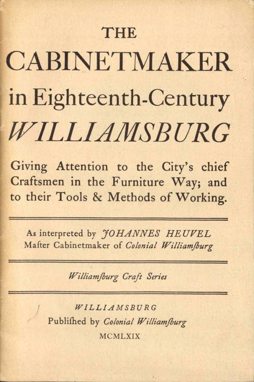 The Cabinetmaker in Eighteenth-Century Williamsburg / Giving Attention to the City's Chief Craftsmen in the Furniture Way; And to Their Tools & Methods of Working cover
