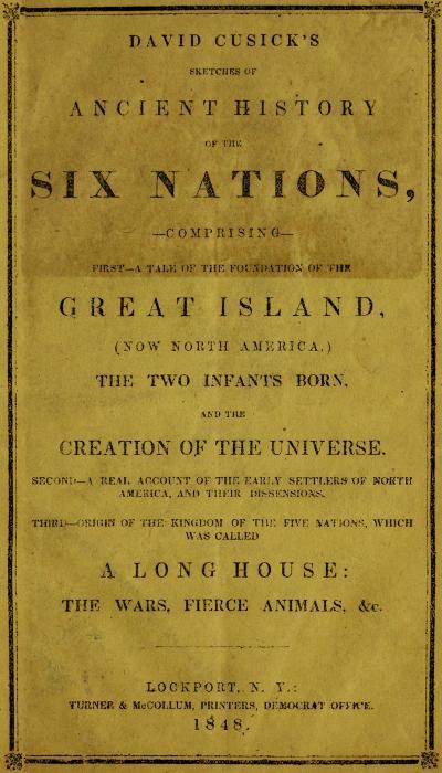 David Cusick's Sketches of Ancient History of the Six Nations / Comprising First—A Tale of the Foundation of the Great Island, (Now North America), The Two Infants Born, and the Creation of the Universe. Second—A Real Account of the Early Settlers of north America, and Their Dissensions. Third—Origin of the Kingdom of the Five Nations, Which Was Called a Long House: the Wars, Fierce Animals, &c. cover